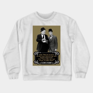 Laurel & Hardy Quotes: Ollie “What Do You Mean You Don't Know What My Letter Said? You Just Read It To Me" Stan "I Know Ollie, But It Was Private, So I Didn't Listen" Crewneck Sweatshirt